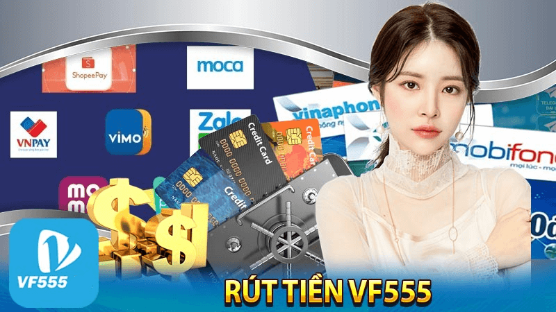 Phương Thức Thanh Toán và Rút Tiền tại VF 555