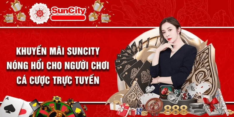 Khuyến mãi hấp dẫn tại Suncity - Cơ hội vàng cho người chơi