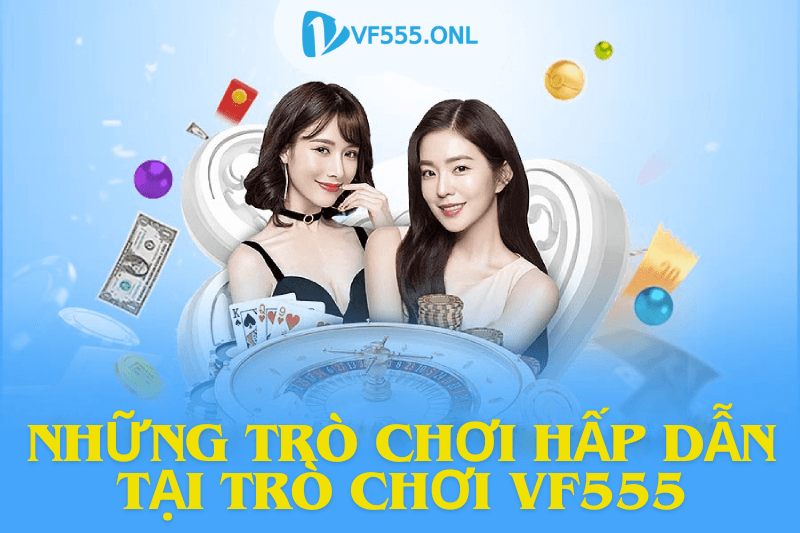 Những trò chơi hấp dẫn tại Trò chơi VF555