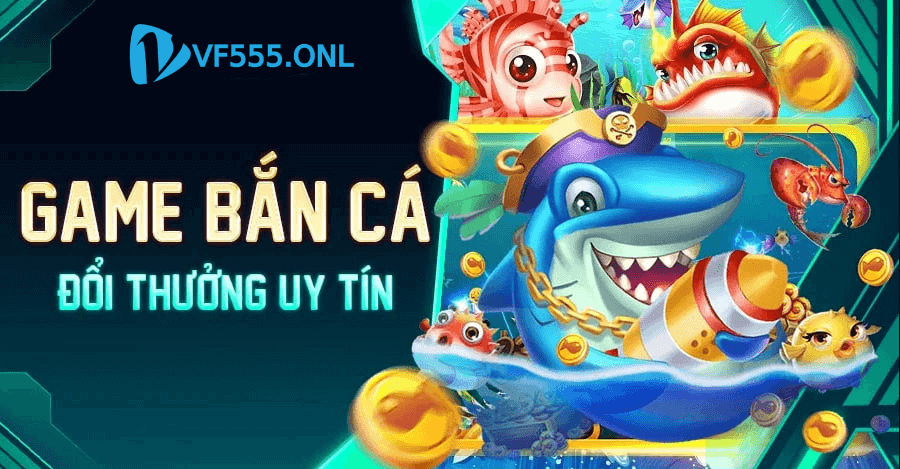 Hướng dẫn chơi bắn cá VF555 .live ăn tiền thật dễ dàng